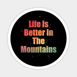 Life Is Better In The Mountains Colorful Text Design with Big Letters Magnet